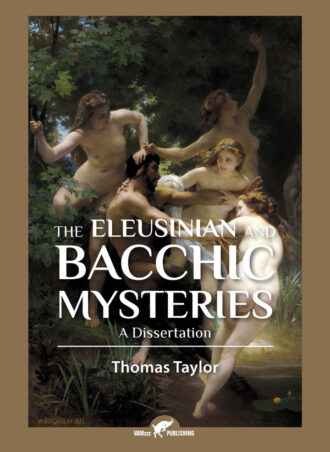 Eleusinian and Bacchic Mysteries | Thomas Taylor - revised edition 2017